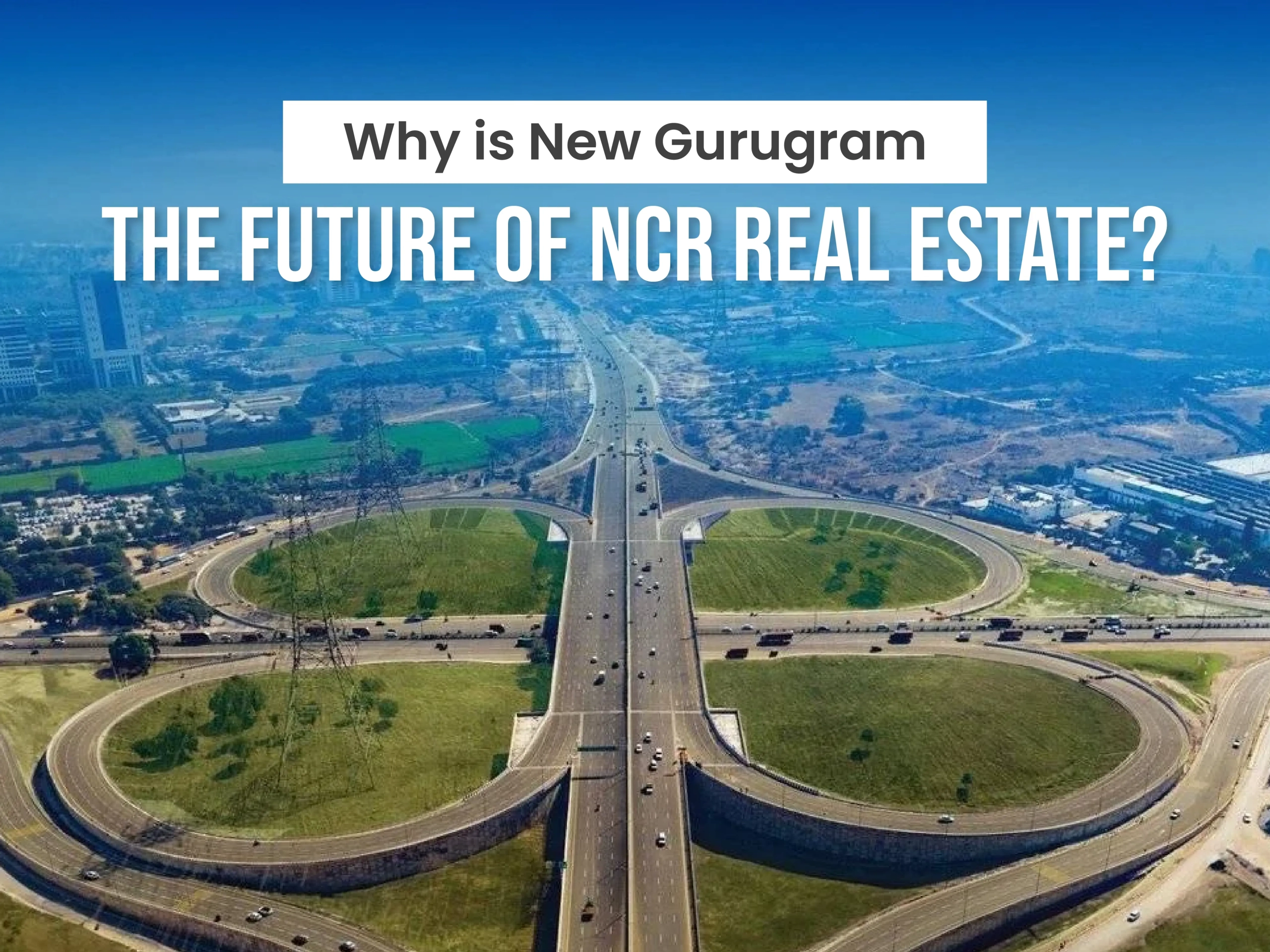 Why is New Gurugram the Future of NCR Real Estate
